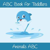 Animals ABC Book For Toddlers: Kids And Preschool. An Animals ABC Book For Age 2-5 To Learn The English Animals Names From A to Z (Dolphin Cover Design) 1072499800 Book Cover