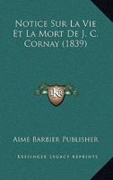 Notice Sur La Vie Et La Mort De J. C. Cornay (1839) 1160210020 Book Cover