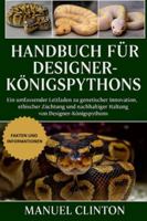 HANDBUCH FÜR DESIGNER-KÖNIGSPYTHONS: Ein umfassender Leitfaden zu genetischer Innovation, ethischer Züchtung und nachhaltiger Haltung von Designer-Königspythons B0G4F2KPMM Book Cover