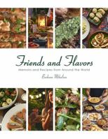 Friends and Flavors: Memoirs and Recipes From Around the World B0GX723PDJ Book Cover
