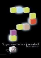 So You Want To Be A Journalist? 0511815433 Book Cover