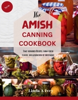 The AMISH CANNING Cookbook: "Time-Honored Recipes, Farm-Fresh Flavors, and Generations of Sustenance" B0CTL7BG6Z Book Cover