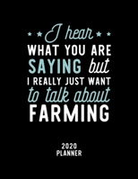 I Hear What You Are Saying I Really Just Want To Talk About Farming 2020 Planner: Farming Fan 2020 Calendar, Funny Design, 2020 Planner for Farming Lover, Christmas Gift for Farming Lover 1674914547 Book Cover
