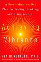 Achieving Vibrance: A Seven-Minute-a-Day Plan for Feeling, Looking, and Being Younger 0609809393 Book Cover