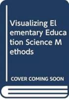 Visualizing Elementary Education Science Methods 0471786365 Book Cover