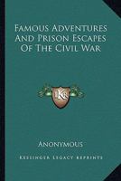Famous Adventures and Prison Escapes of the Civil War B0BSQRRB4B Book Cover