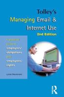 Tolley's Managing Email & Internet Use, Second Edition: A Practical Guide to Employer's Obligations and Employee's Rights 0754524434 Book Cover
