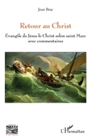 Retour au Christ: Évangile de Jésus le Christ selon saint Marc avec commentaires (Religions Et Spiritualité) (French Edition) 2343219885 Book Cover