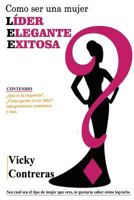 Lider, Elegante Y Exitosa: �como Ser Una Mujer L�der Elegante Y Exitosa?, El Libro Que Toda Mujer Debe Tener. 1533594430 Book Cover