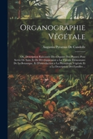 Organographie Végétale: Ou, Description Raisonnée Des Organes Des Plantes; Pour Servir De Suite Et De Développement a La Théorie Élémentaire De La ... Description Des Familles ... 1021639834 Book Cover