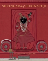 Shringara of Shrinathji: From the Collection of the Late Gokal Lal Mehta 9385360868 Book Cover