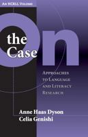 On The Case: Approaches To Language And Literacy Research (Language and Literacy Series (Teachers College Pr)) 0807745979 Book Cover