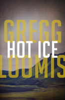 Hot Ice. Gregg Loomis 1480405523 Book Cover