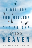 1 Billion 800 Million Christians Miss Heaven 1951469291 Book Cover