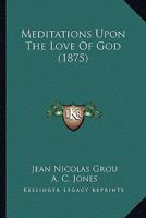 Meditations Upon The Love Of God, Tr. By A.c. Jones 1015787037 Book Cover