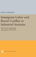 Immigrant Labor and Racial Conflict in Industrial Societies: The French and British Experience, 1945-1975 0691612382 Book Cover