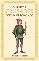 Our little Crusader cousin of long ago 1761831240 Book Cover