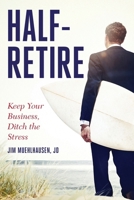 Half-Retire: Keep Your Business, Ditch the Stress B0CP632NB8 Book Cover