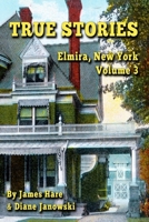 True Stories: Elmira, New York Volume 3 0999419242 Book Cover