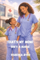 That's My Mom! She's a Nurse B0GX6SQW14 Book Cover