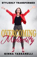 Overcoming Mediocrity - Stylishly Transformed 1939794226 Book Cover