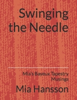 Swinging the Needle: Mia's Bayeux Tapestry Musings B0BCD4JRMQ Book Cover