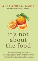 It's Not About The Food 1988924332 Book Cover