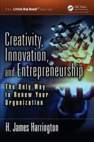 Creativity, Innovation, and Entrepreneurship: The Only Way to Renew Your Organization 1466582456 Book Cover