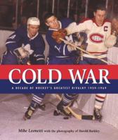 Cold war: A decade of hockeys greatest rivalry, 1959-1969 0002000814 Book Cover
