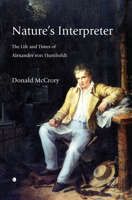 Nature's Interpreter: The Life and Times of Alexander Von Humboldt 0718892313 Book Cover