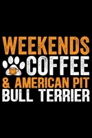 Weekends Coffee & American Pit Bull Terrier: Cool American Pit Bull Terrier Dog Journal Notebook - Funny American Pit Bull Terrier Dog Notebook - American Pit Bull Terrier Owner Gifts. 6 x 9 in 120 pa 1674765975 Book Cover