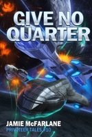 Give No Quarter 1943792119 Book Cover