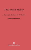 Novel in Motley: A History of the Burlesque Novel in English 0674428285 Book Cover