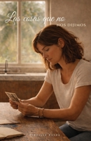 Las cosas que no nos dijimos (Spanish Edition) B0DZHTNGRF Book Cover