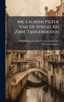 Mr. Laurens Pieter Van De Spiegel En Zijne Tijdgenooten (Dutch Edition) 1023745062 Book Cover