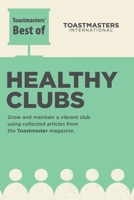 Toastmasters' Best of: Healthy Clubs: Start Copying Successful Club Strategies from Fellow Toastmasters B0FMQFC93G Book Cover