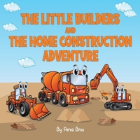 Little Builders and the Home Construction Adventure B0CQTJNYN5 Book Cover