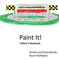 Paint It!: Yellow's Racetrack 1530210380 Book Cover