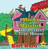 Marley & Maverick: The Perfect Tree House 1456742825 Book Cover