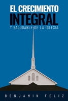 El Crecimiento Integral y Saludable de la Iglesia (Spanish Edition) B0DLD87QTH Book Cover