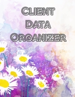 Client Data Organizer : Client Tracking Book, Customer Log Book, Client Profile Tracker Book, Personal Client Record Book Customer Information. Perfect for Keep Track Your Customer,flower 1688002804 Book Cover