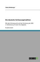 Die deutsche Verfassungstradition: Mit dem Schwerpunkt auf der Gründung der BRD in Verbindung mit dem Grundgesetz 3640982800 Book Cover
