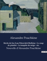 Récits de feu Ivan Pétrovitch Bielkine: Le coup de pistolet - La tempête de neige - etc.: Nouvelle d'Alexandre Pouchkine B0BYRQPH74 Book Cover