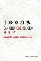 Can Only One Religion Be True?: Paul Knitter and Harold Netland in Dialogue 0800699289 Book Cover