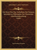Ein Wort �ber das Verh�ltniss der neueren speculativen Philosophie zur classischen Alterthumsforschung 101216182X Book Cover