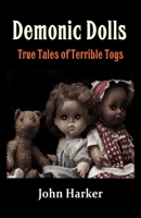 Demonic Dolls: True Tales of Terrible Toys 1514823772 Book Cover