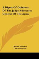 A Digest of Opinions of the Judge-Advocates General of the Army 1163312657 Book Cover