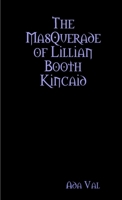 The Masquerade of Lillian Booth Kincaid 0557058880 Book Cover