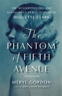 The Phantom of Fifth Avenue: The Mysterious Life and Scandalous Death of Heiress Huguette Clark 145551263X Book Cover