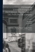 Glossaire etymologique et historique des patois et des parlers de l'Anjou; comprenant le glossaire proprement dit, des dialogues, contes, récits et ... de la province; Volume 2 1017207569 Book Cover